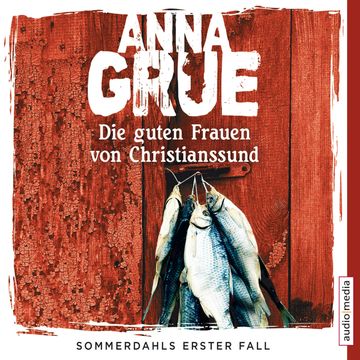Die guten Frauen von Christianssund. Sommerdahls erster Fall audiobook, Anna Grue