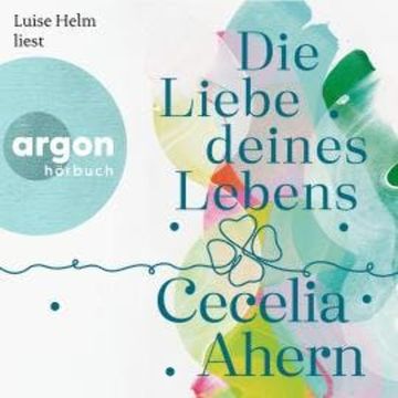 Die Liebe deines Lebens audiobook, Cecelia Ahern