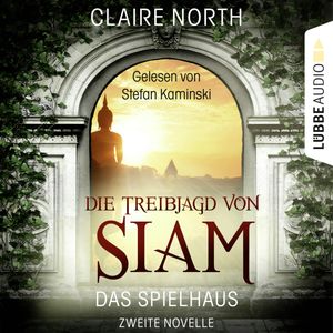 Die Treibjagd von Siam (Die Spielhaus-Trilogie, Zweite Novelle), Claire North