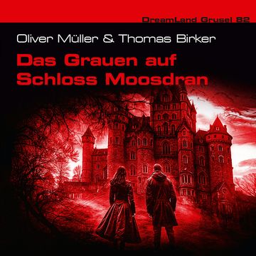 Dreamland Grusel, Folge 82: Das Grauen auf Schloss Moosdran (ungekürzt) audiobook, Marlene Klein, Oliver Müller, Thomas Birker
