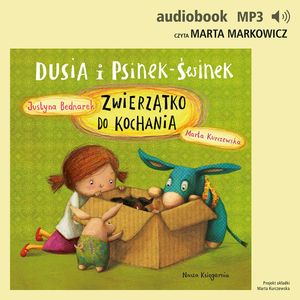 Dusia i Psinek-Świnek 6. Zwierzątko do kochania, Justyna Bednarek