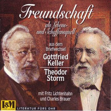 Freundschaft als Lebens- und Schaffensquell - aus dem Briefwechsel Gottlieb Keller und Theodor Storm (ungekürzt) audiobook, Gottlieb Keller, Theodor Storm