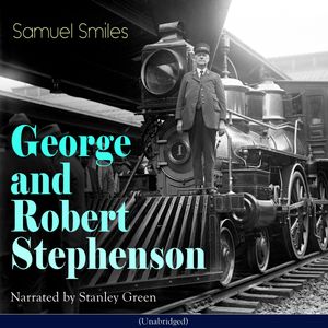 George and Robert Stephenson, Samuel Smiles
