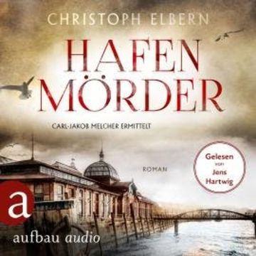 Hafenmörder - Carl-Jakob Melcher ermittelt (Ungekürzt) audiobook, Christoph Elbern
