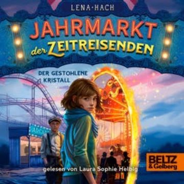 Jahrmarkt der Zeitreisenden - Der gestohlene Kristall audiobook, Lena Hach