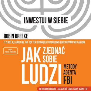 Jak zjednać sobie ludzi. Metody agenta FBI, Robin Dreeke