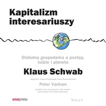 Kapitalizm interesariuszy. Globalna gospodarka a postęp, ludzie i planeta, Klaus Schwab, Peter Vanham