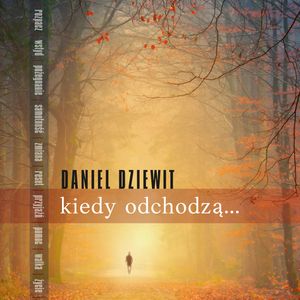 Kiedy odchodzą, Daniel Dziewit