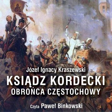 Ksiądz Kordecki - obrońca Częstochowy audiobook, Józef Ignacy Kraszewski