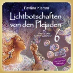 Lichtbotschaften von den Plejaden Band 6 (Ungekürzte Lesung), Pavlina Klemm