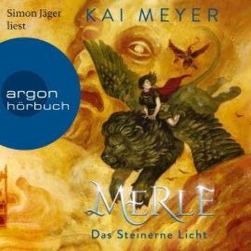 Merle. Das Steinerne Licht - Merle-Zyklus, Band 2 (Ungekürzte Lesung) audiobook, Kai Meyer