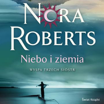 Niebo i ziemia. Wyspa Trzech Sióstr audiobook, Nora Roberts