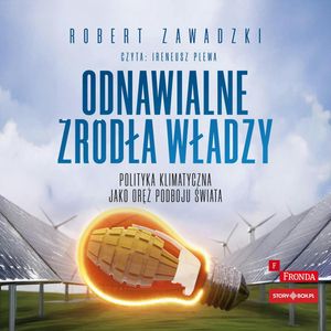 Odnawialne źródła władzy. Polityka klimatyczna jako oręż podboju świata, Robert Zawadzki
