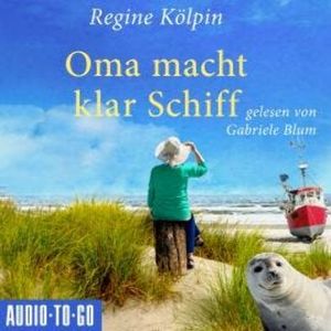 Oma macht klar Schiff - Omas für jede Lebenslage, Band 6 (ungekürzt), Regine Kölpin