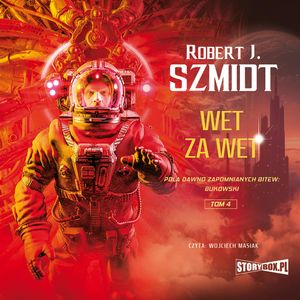 Pola dawno zapomnianych bitew. Bukowski. Tom 4. Wet za wet, Robert J. Szmidt