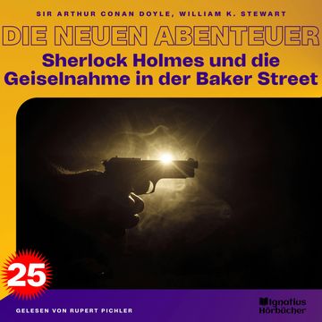 Sherlock Holmes und die Geiselnahme in der Baker Street (Die neuen Abenteuer, Folge 25) audiobook, Sir Arthur Conan Doyle