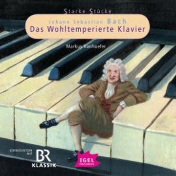 Starke Stücke. Johann Sebastian Bach. Das Wohltemperierte Klavier audiobook, Markus Vanhoefer