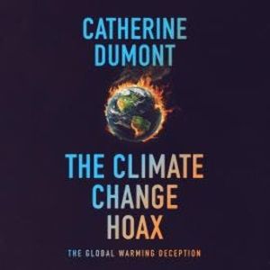 The climate change hoax: The global warming deception (Unabridged), Catherine Dumont