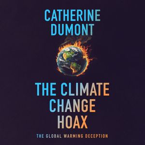 The climate change hoax: The global warming deception (Unabridged), Catherine Dumont