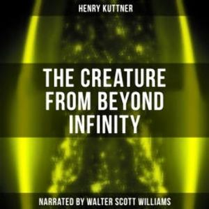 The Creature from Beyond Infinity, Henry Kuttner