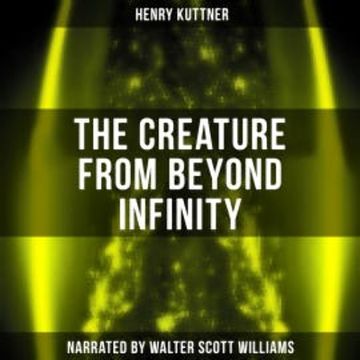 The Creature from Beyond Infinity audiobook, Henry Kuttner