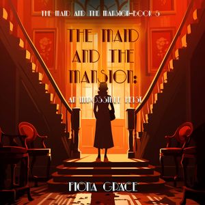The Maid and the Mansion: An Impossible Heist (The Maid and the Mansion Cozy Mystery—Book 5), Fiona Grace
