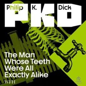 The Man Whose Teeth Were All Exactly Alike, Philip K. Dick