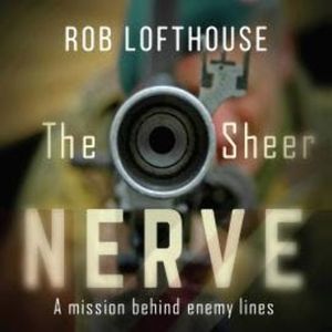 The Sheer Nerve (Unabridged), Rob Lofthouse