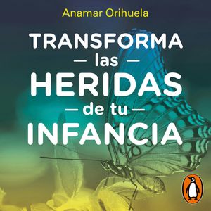 Transforma las heridas de tu infancia, Anamar Orihuela