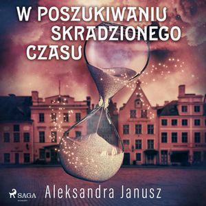 W poszukiwaniu skradzionego czasu, Aleksandra Janusz