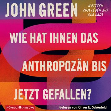 Wie hat Ihnen das Anthropozän bis jetzt gefallen? audiobook, John Green