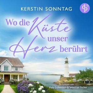 Wo die Küste unser Herz berührt - Ein Neuanfangs-Liebesroman in einer wildromantischen Kleinstadt (Ungekürzt), Kerstin Sonntag