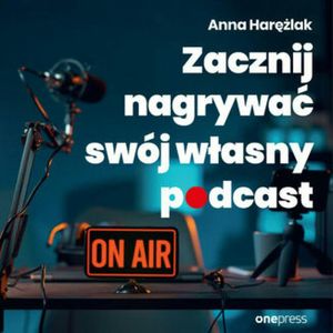 Zacznij nagrywać swój własny podcast, Anna Harężlak