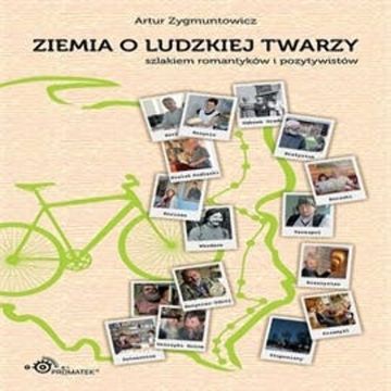 Ziemia o ludzkiej twarzy. Szlakiem romantyków i pozytywistów. audiobook, Artur Zygmuntowicz