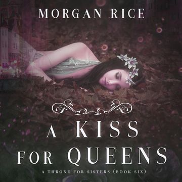 A Kiss for Queens (A Throne for Sisters - Book 6) audiobook, Morgan Rice