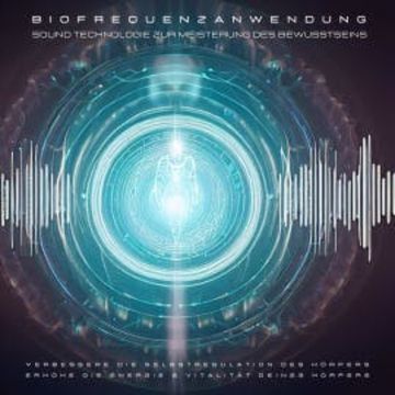 Biofrequenzanwendung: Sound Technologie zur Meisterung des Bewusstseins audiobook, Patrick Lynen