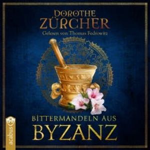 Bittermandeln aus Byzanz, Dorothe Zürcher