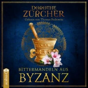 Bittermandeln aus Byzanz, Dorothe Zürcher