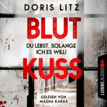 Blutkuss - Du lebst, solange ich es will! - Lina Saint-George, Teil 3 (Ungekürzt) audiobook, Doris Litz