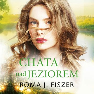 Chata nad jeziorem audiobook, Roma J. Fiszer
