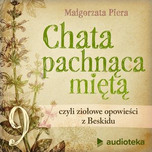 Chata pachnąca miętą. Gawęda 9. Łąkowa apteczka ziołowa, Małgorzata Piera