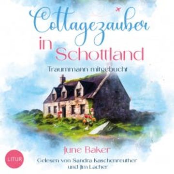 Cottagezauber in Schottland audiobook, June BakerJune Baker