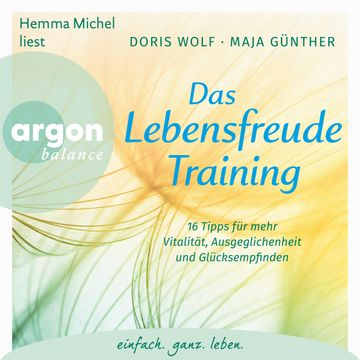 Das Lebensfreude-Training - 16 Tipps für mehr Vitalität, Ausgeglichenheit und Glücksempfinden (Ungekürzte Lesung mit Musik) audiobook, Dr. Doris Wolf, Maja Günther