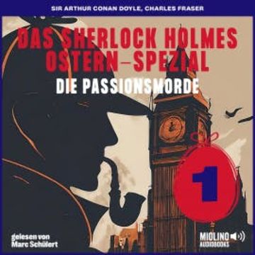 Das Sherlock Holmes Ostern-Spezial (Die Passionsmorde, Folge 1) audiobook, Sir Arthur Conan Doyle