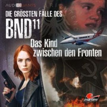 Die größten Fälle des BND, Folge 11: Das Kind zwischen den Fronten audiobook, Christoph Lehmann, Lars H. Jung