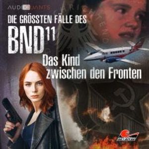 Die größten Fälle des BND, Folge 11: Das Kind zwischen den Fronten, Christoph Lehmann, Lars H. Jung