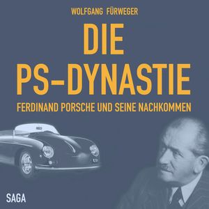 Die PS-Dynastie - Ferdinand Porsche und seine Nachkommen, Wolfgang Fürweger