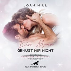 Ein Mann genügt mir nicht | Erotik Audio Story | Erotisches Hörbuch, Joan Hill