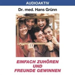 Einfach zuhören und Freunde gewinnen, Dr. Hans Grünn