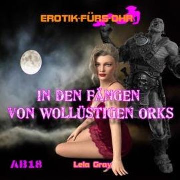 Erotik für's Ohr, In den Fängen von wollüstigen Orks (Ungekürzt) audiobook, Lela Gray